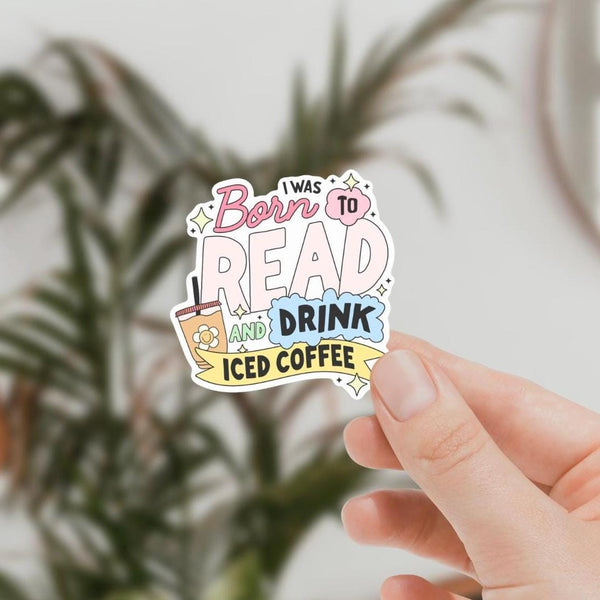 Born to Read and Drink Iced Coffee Waterproof Sticker